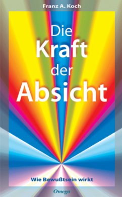 Die Kraft der Absicht - Koch, Franz A.