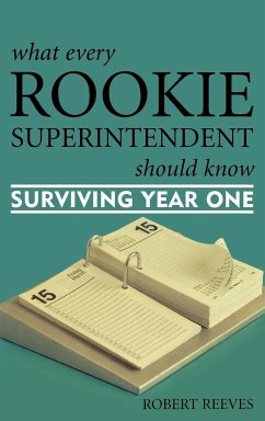 What Every Rookie Superintendent Should Know - Reeves, Robert