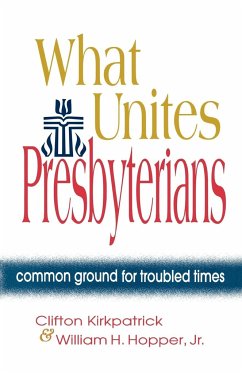 What Unites Presbyterians - Kirkpatrick, Clifton; Hopper Jr., William H.