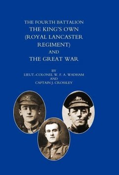 Fourth Battalion the Kings's Own (Royal Lancaster Regiment) and the Great War - Ltd -Col W. F. a. Wadham and Captain J.
