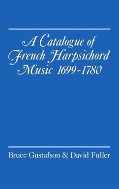 A Catalogue of French Harpsichord Music 1699-1780 - Gustafson, Bruce; Fuller, David