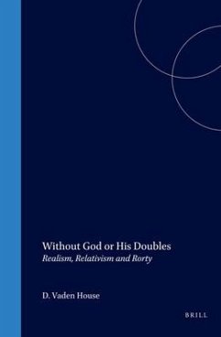 Without God or His Doubles: Realism, Relativism and Rorty - Vaden House
