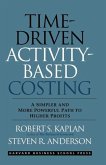 Time-Driven Activity-Based Costing: A Simpler and More Powerful Path to Higher Profits