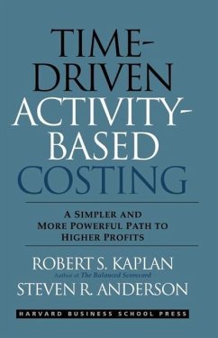 Time-Driven Activity-Based Costing: A Simpler and More Powerful Path to Higher Profits - Kaplan, Robert S.; Anderson, Steven R.