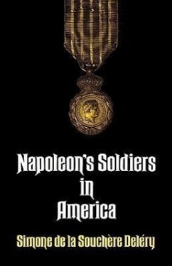 Napoleon's Soldiers in America - Delery, Simone de la Souchere; Delery; de La Souchere Delery, Simone