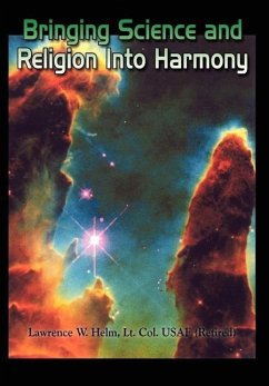 Bringing Science and Religion Into Harmony - Helm, Lt Col Usaf (Retired) Lawrence