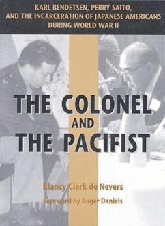 The Colonel and the Pacifist: Karl Bendetsen-Perry Saito and the Incarceration of Japanese Americans During World War II - de Nevers, Klancy Clark