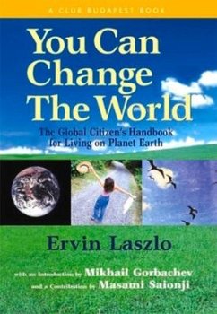 You Can Change the World: The Global Citizen's Handbook for Living on Planet Earth - Laszlo, Ervin