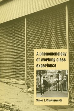 A Phenomenology of Working-Class Experience - Charlesworth, Simon J.