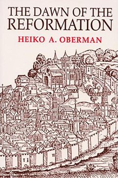 The Dawn of the Reformation - Oberman, Heiko