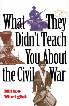 What They Didn't Teach You About the Civil War - Wright, Mike