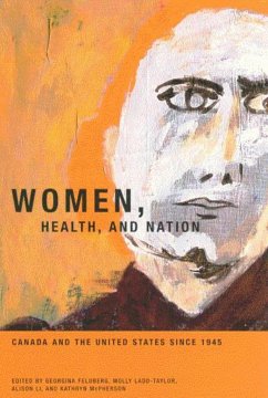 Women, Health, and Nation: Canada and the United States Since 1945 Volume 16 - Feldberg, Georgina; Ladd-Taylor, Molly; Li, Alison