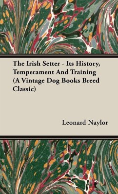 The Irish Setter - Its History, Temperament And Training (A Vintage Dog Books Breed Classic)