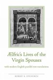 Aelfric's Lives of the Virgin Spouses: With Modern English Parallel-Text Translations