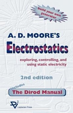 Electrostatics: Exploring, Controlling and Using Static Electricity/Includes the Dirod Manual - Moore, A. D.