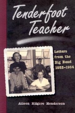 Tenderfoot Teacher: Letters from the Big Bend, 1952-1954 - Henderson, Aileen Kilgore