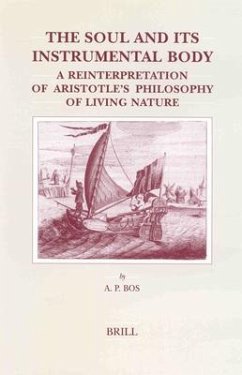 The Soul and Its Instrumental Body: A Reinterpretation of Aristotle's Philosophy of Living Nature - Bos, A. P.