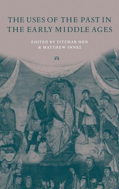 The Uses of the Past in the Early Middle Ages - Hen, Yitzhak