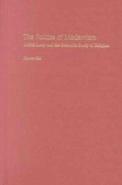 The Politics of Modernism: Alfred Loisy and the Scientific Study of Religion - Hill, Harvey