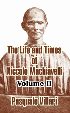 The Life and Times of Niccolo Machiavelli (Volume II) - Villari, Pasquale