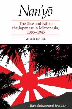 Nan'yō: The Rise and Fall of the Japanese in Micronesia, 1885-1945 - Peattie, Mark R.
