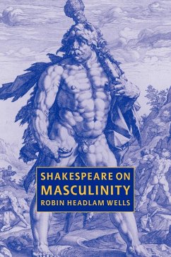 Shakespeare on Masculinity - Headlam Wells, Robin; Wells, Robin Headlam