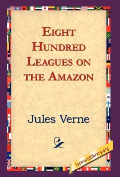 Eight Hundred Leagues on the Amazon - Verne, Jules