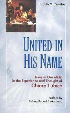 United in His Name: Jesus in Our Midst in the Experience and Thought of Chiara Lubich