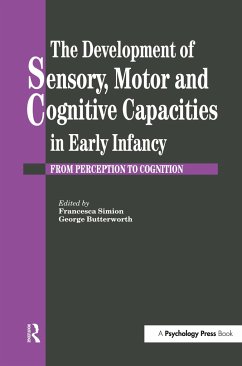 The Development Of Sensory, Motor And Cognitive Capacities In Early Infancy - Butterworth, George / Simion, Francesca (eds.)