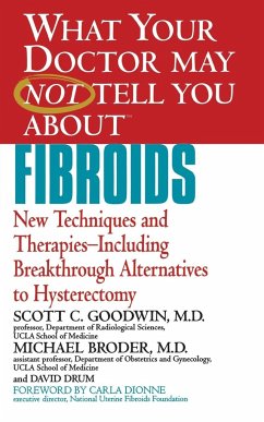 What Your Doctor May Not Tell You about Fibroids - Goodwin, Scott C.; Broder, Michael; Drum, David