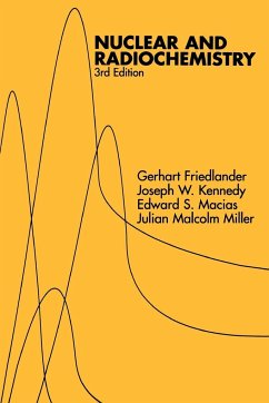 Nuclear and Radiochemistry - Friedlander, Gerhart; Kennedy, Joseph W; Macias, Edward S; Miller, Julian M