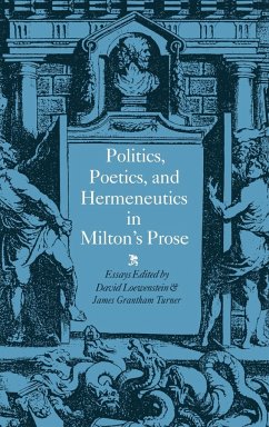 Politics, Poetics, and Hermeneutics in Milton's Prose - Loewenstein, David / Turner, James Grantham (eds.)