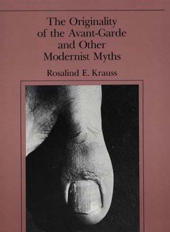The Originality of the Avant-Garde and Other Modernist Myths - Krauss, Rosalind E. (Editor, October magazine / Professor, Columbia
