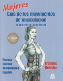 Mujeres. Guía de los movimientos de musculación : descripción anatómica