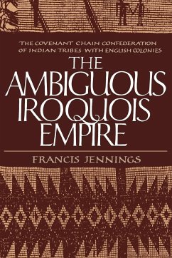 The Ambiguous Iroquois Empire - Jennings, Francis