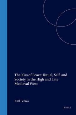 The Kiss of Peace: Ritual, Self, and Society in the High and Late Medieval West - Petkov, Kiril