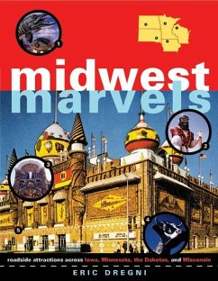 Midwest Marvels: Roadside Attractions Across Iowa, Minnesota, the Dakotas, and Wisconsin - Dregni, Eric