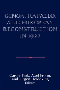 Genoa, Rapallo, and European Reconstruction in 1922 - Fink, Carole / Frohn, Axel / Heideking, Jürgen (eds.)