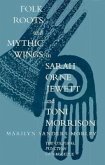 Folk Roots and Mythic Wings in Sarah Orne Jewette and Toni Morrison