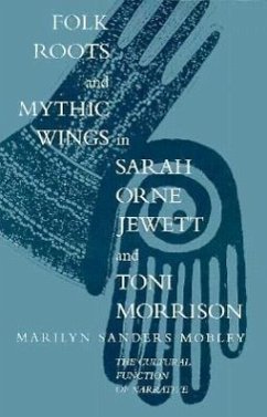 Folk Roots and Mythic Wings in Sarah Orne Jewette and Toni Morrison - Mobley, Marilyn Sanders