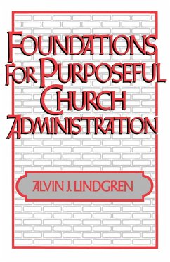 Foundations for Purposeful Church Administration - Lindgren, Alvin J.