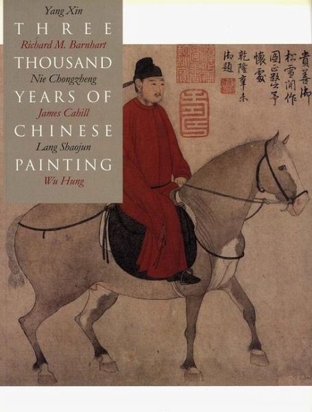 Three Thousand Years of Chinese Painting Three Thousand Years of Chinese Painting