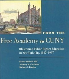From the Free Academy to CUNY: Illustrating Public Higher Education in Nyc, 1847-1997 - Roff, Sandra; Cucchiara, Anthony M.