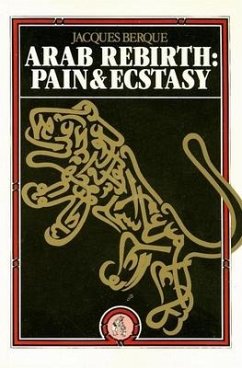 Arab Rebirth: Pain and Ecstasy - Berque, Jacques