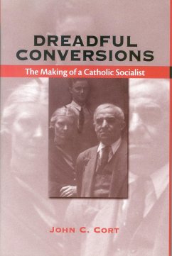 Dreadful Conversions: The Making of a Catholic Socialist - Cort, John