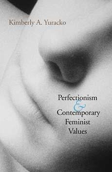 Perfectionism and Contemporary Feminist Values - Yuracko, Kimberly A