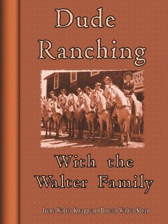 Dude Ranching With the Walter Family - Knapp, Irene Walter; Sloan, Doreen Walter