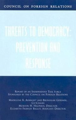 Threats to Democracy: Prevention and Response: Report of an Independent Task Force Sponsored by the Council on Foreign Relations - Albright, Madeleine K.; Geremek, Bronislaw; Halperin, Morton H.