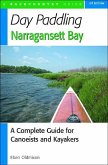 Day Paddling Narragansett Bay: A Complete Guide to the Alongshore Waters for Canoeists and Kayakers