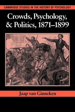 Crowds, Psychology, and Politics, 1871 1899 - Ginneken, Jaap Van